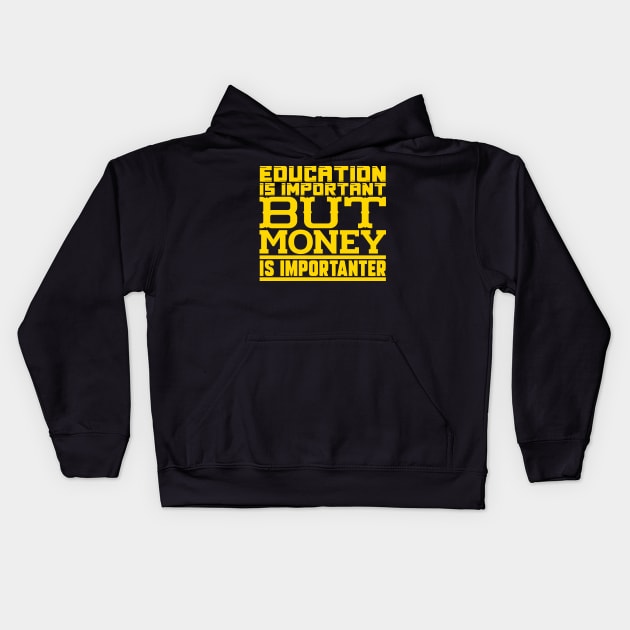 Education is important but money is importanter Kids Hoodie by colorsplash